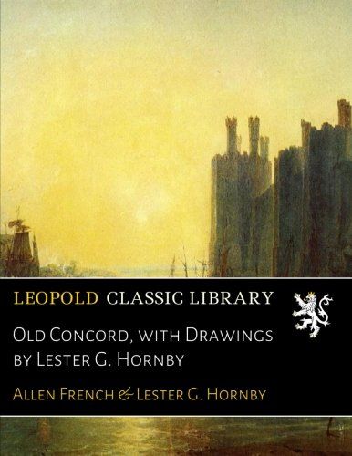 Old Concord, with Drawings by Lester G. Hornby