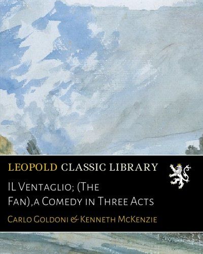 IL Ventaglio; (The Fan),a Comedy in Three Acts