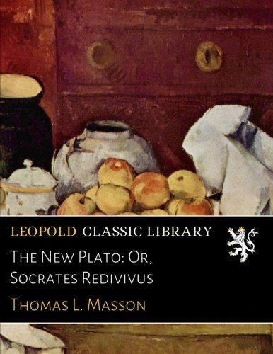 The New Plato: Or, Socrates Redivivus