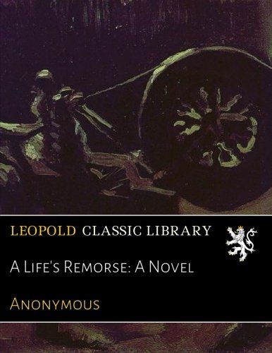 A Life's Remorse: A Novel