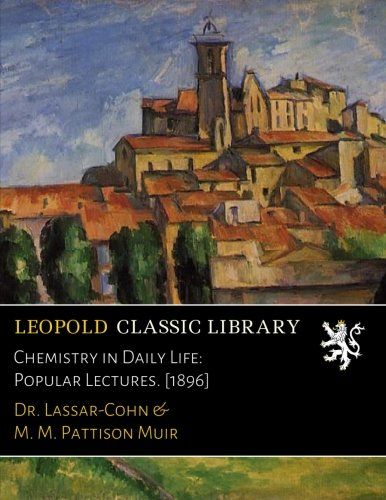 Chemistry in Daily Life: Popular Lectures. [1896]