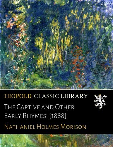 The Captive and Other Early Rhymes. [1888]