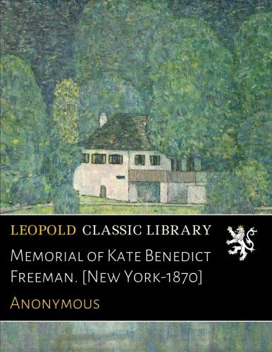 Memorial of Kate Benedict Freeman. [New York-1870]