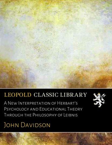 A New Interpretation of Herbart's Psychology and Educational Theory Through the Philosophy of Leibnis