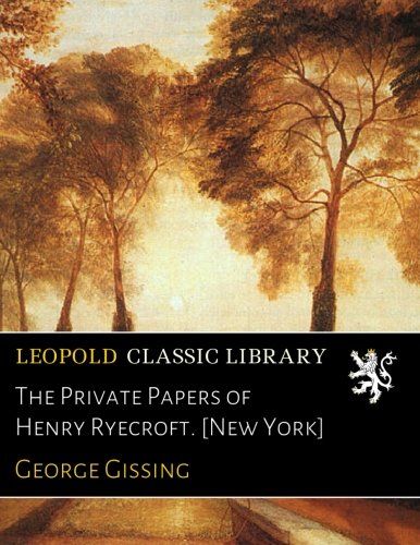 The Private Papers of Henry Ryecroft. [New York]