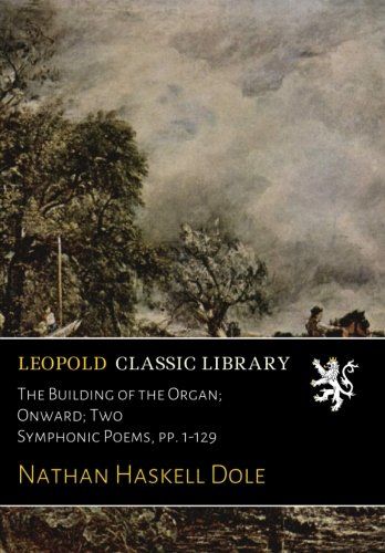 The Building of the Organ; Onward; Two Symphonic Poems, pp. 1-129
