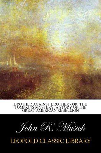 Brother Against Brother - or, The Tompkins Mystery. A Story of the Great American Rebellion