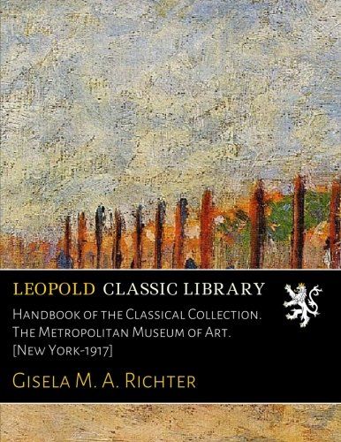 Handbook of the Classical Collection. The Metropolitan Museum of Art. [New York-1917]