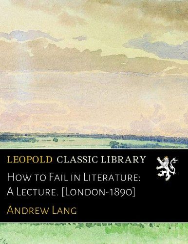 How to Fail in Literature: A Lecture. [London-1890]