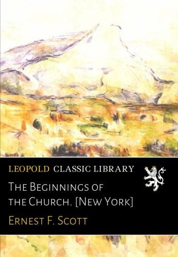 The Beginnings of the Church. [New York]