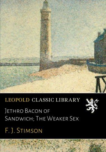 Jethro Bacon of Sandwich; The Weaker Sex