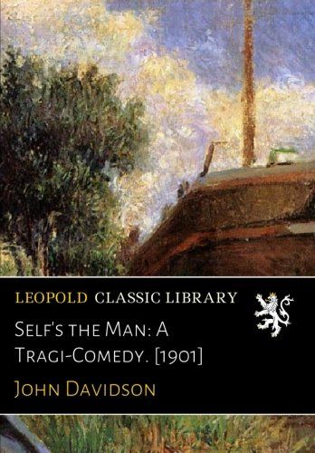 Self's the Man: A Tragi-Comedy. [1901]