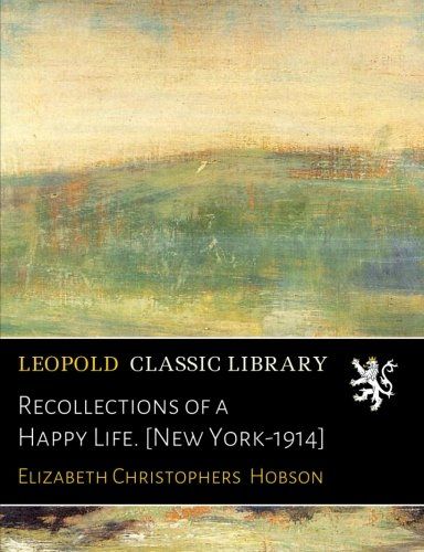 Recollections of a Happy Life. [New York-1914]