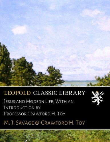 Jesus and Modern Life; With an Introduction by Professor Crawford H. Toy