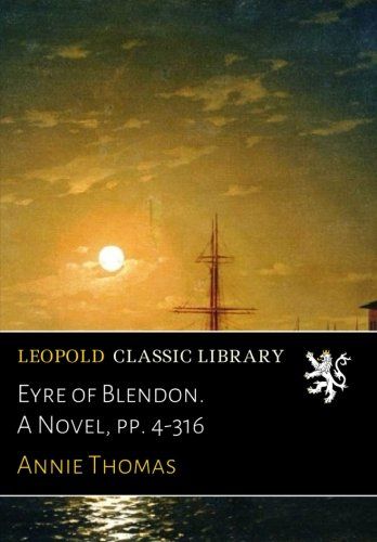 Eyre of Blendon. A Novel, pp. 4-316