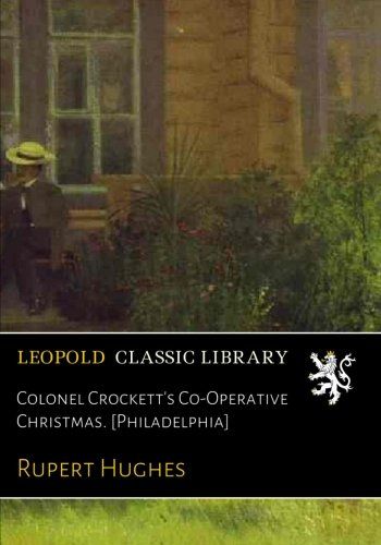 Colonel Crockett's Co-Operative Christmas. [Philadelphia]