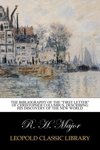 The bibliography of the "first letter" of Christopher Columbus, describing his discovery of the new world