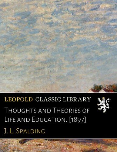 Thoughts and Theories of Life and Education. [1897]