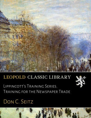 Lippincott's Training Series. Training for the Newspaper Trade