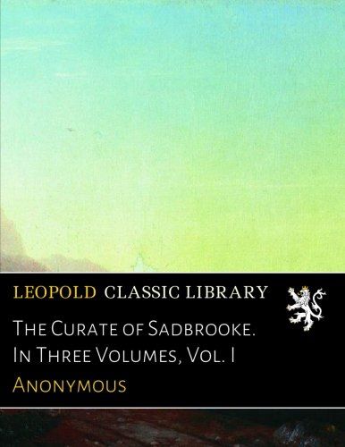 The Curate of Sadbrooke. In Three Volumes, Vol. I