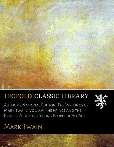 Author's National Edition. The Writings of Mark Twain. Vol. XV; The Prince and the Pauper. A Tale for Young People of All Ages