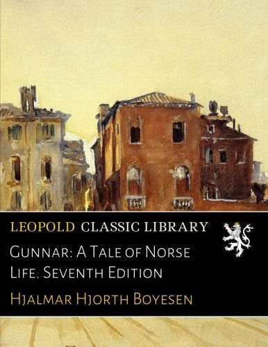 Gunnar: A Tale of Norse Life. Seventh Edition