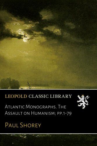 Atlantic Monographs. The Assault on Humanism; pp.1-79