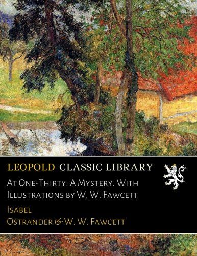 At One-Thirty: A Mystery. With Illustrations by W. W. Fawcett