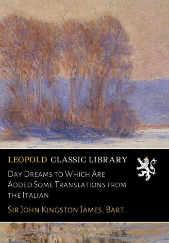 Day Dreams to Which Are Added Some Translations from the Italian