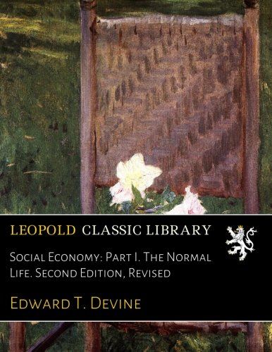Social Economy: Part I. The Normal Life. Second Edition, Revised