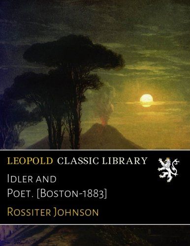 Idler and Poet. [Boston-1883]