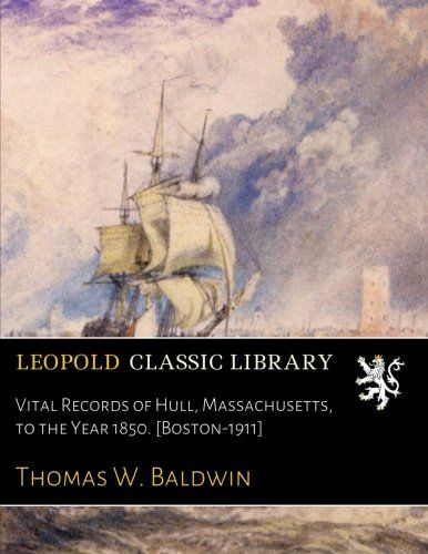 Vital Records of Hull, Massachusetts, to the Year 1850. [Boston-1911]