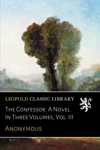 The Confessor. A Novel. In Three Volumes, Vol. III