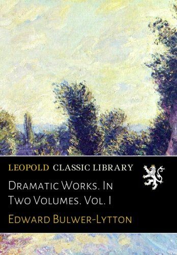 Dramatic Works. In Two Volumes. Vol. I