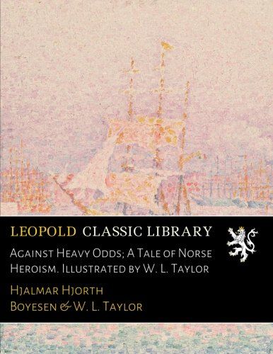 Against Heavy Odds; A Tale of Norse Heroism. Illustrated by W. L. Taylor