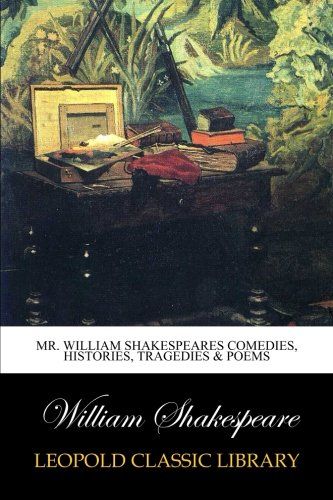 Mr. William Shakespeares comedies, histories, tragedies & poems