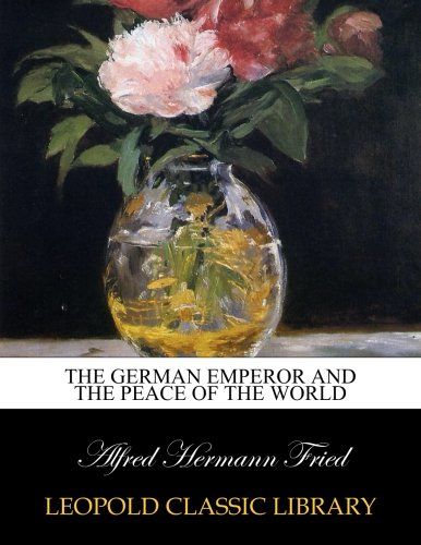 The German emperor and the peace of the world