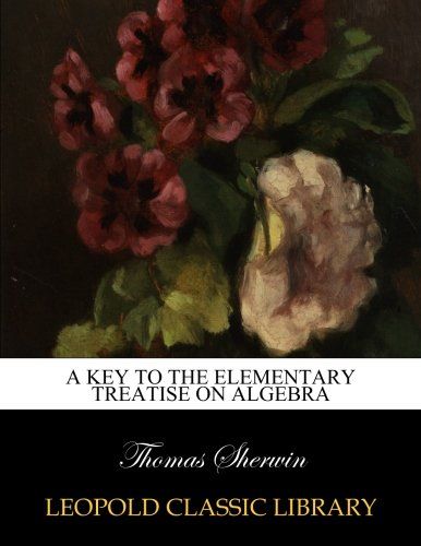 A key to the Elementary treatise on algebra