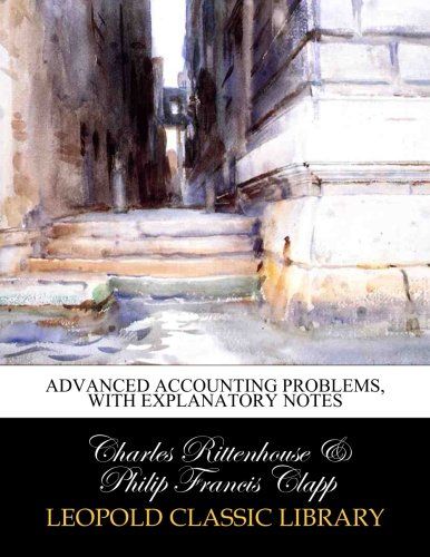 Advanced accounting problems, with explanatory notes