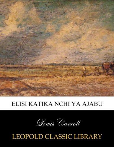 Elisi katika nchi ya ajabu (Swahili Edition)