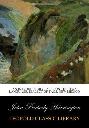 An introductory paper on the Tiwa language, dialect of Taos, New Mexico