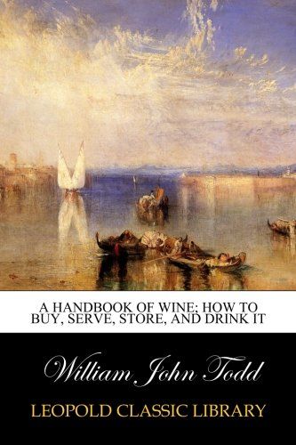 A handbook of wine; how to buy, serve, store, and drink it
