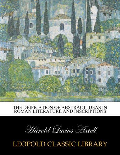 The deification of abstract ideas in Roman literature and inscriptions