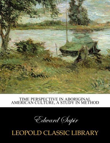 Time perspective in aboriginal American culture, a study in method