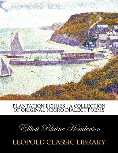 Plantation echoes : a collection of original Negro dialect poems
