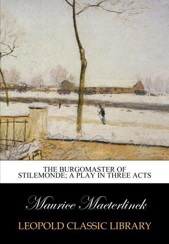 The Burgomaster of Stilemonde; a play in three acts