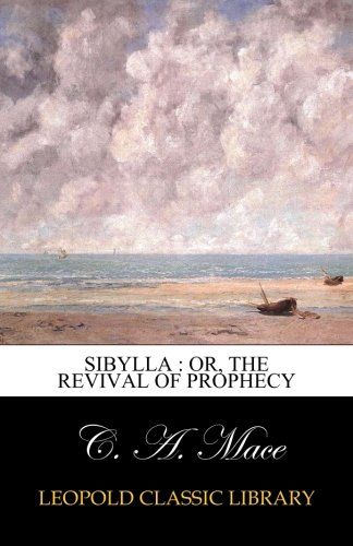 Sibylla : or, The revival of prophecy