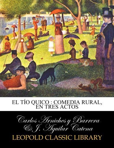El tío Quico : comedia rural, en tres actos (Spanish Edition)