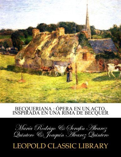 Becqueriana : ópera en un acto, inspirada en una rima de Bécquer (Spanish Edition)