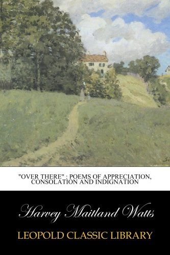 "Over there" : poems of appreciation, consolation and indignation